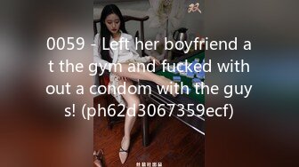 0059 - Left her boyfriend at the gym and fucked without a condom with the guys! (ph62d3067359ecf)